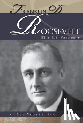 Hook, Sue Vander - Franklin D. Roosevelt: 32nd U.S. President: 32nd U.S. President
