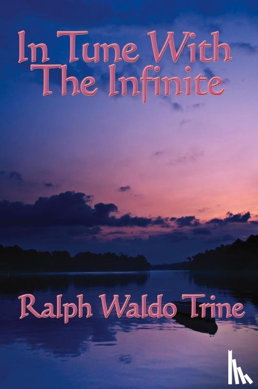 Trine, Ralph Waldo - In Tune with the Infinite