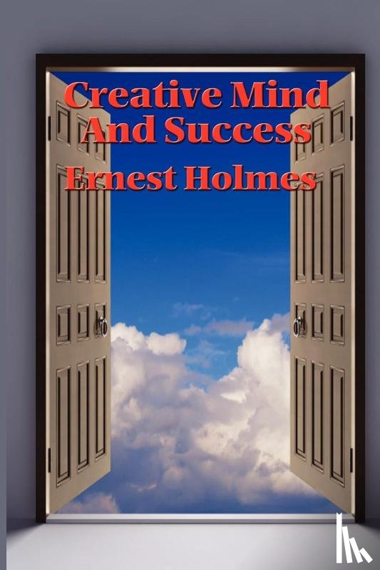 Holmes, Dr Ernest - Creative Mind and Success