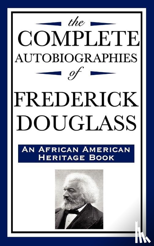 Douglass, Frederick - The Complete Autobiographies of Frederick Douglas (an African American Heritage Book)