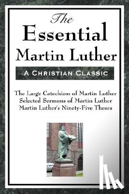 Luther, Martin - The Essential Martin Luther