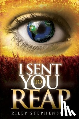 Stephenson, Riley - I Sent You to Reap