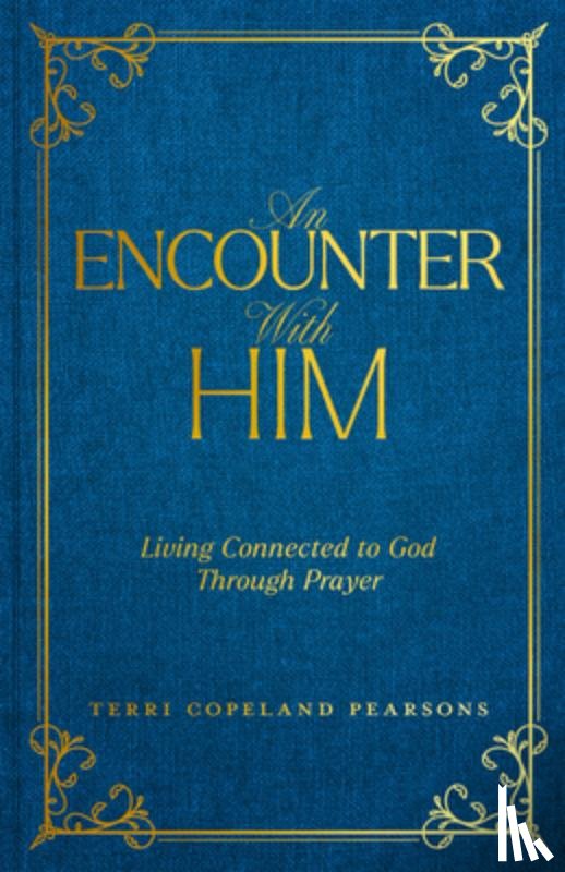 Copeland Pearsons, Terri - An Encounter with Him: Living Connected to God Through Prayer