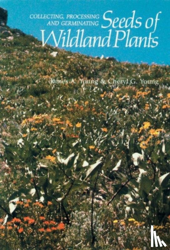 G. Young, Cheryl, A. Young, James - Collecting, Processing and Germinating Seeds of Wildland Plants