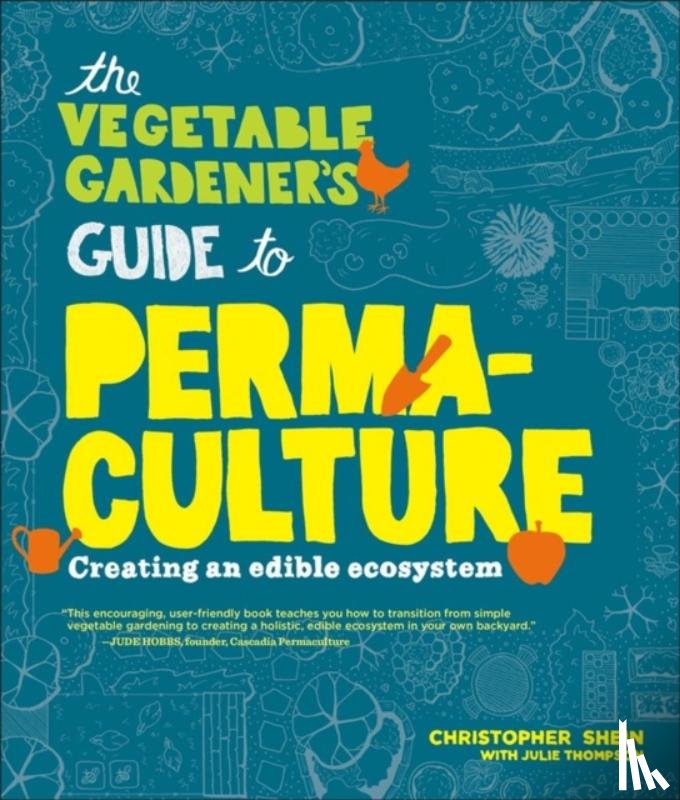 Shein, Christopher - The Vegetable Gardener's Guide to Permaculture
