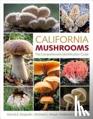 Desjardin, Dennis E. - California Mushrooms: The Comprehensive Identification Guide