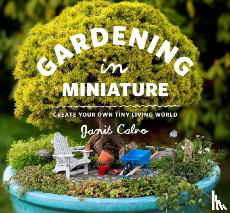 Calvo, Janit - Gardening in Miniature