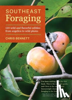 Bennett, Chris - Southeast Foraging: 120 Wild and Flavorful Edibles from Angelica to Wild Plums