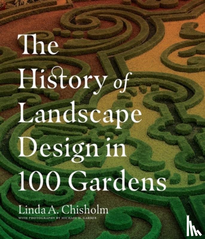A. Chisholm, Linda - The History of Landscape Design in 100 Gardens