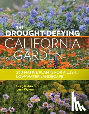 Rubin, Greg - The Drought-Defying California Garden: 230 Native Plants for a Lush, Low-Water Landscape