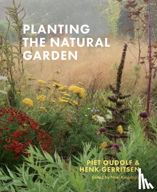 Gerritsen, Henk, Oudolf, Piet - Planting the Natural Garden