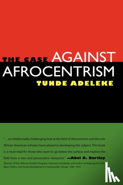 Adeleke, Tunde - The Case Against Afrocentrism