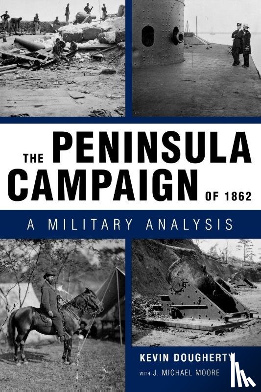 Dougherty, Kevin, Moore, J. Michael - The Peninsula Campaign of 1862