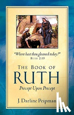 Peipman, J Darline - The Book of Ruth, Precept Upon Precept
