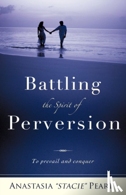 Peart, Anastasia Stacie - Battling the Spirit of Perversion