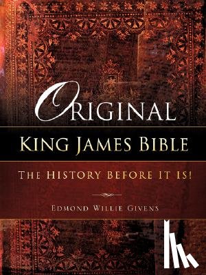 Givens, Edmond Willie - Original King James Bible. The History before it is!