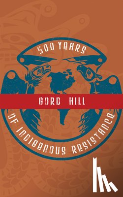 Hill, Gord - Hill, G: 500 Years of Indigenous Resistance