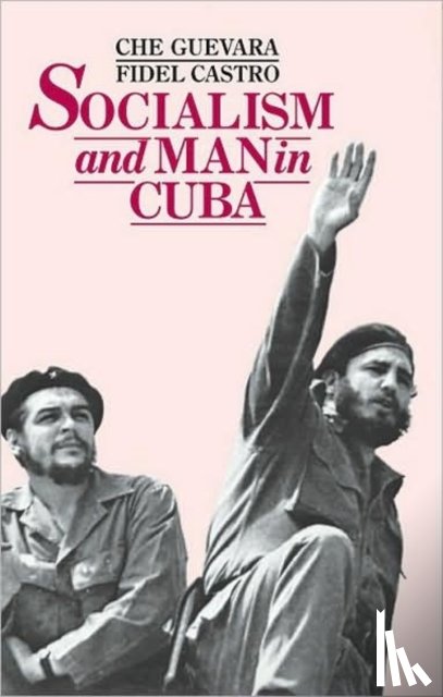 Ernesto 'Che' Guevara, Fidel Castro - Socialism and Man in Cuba