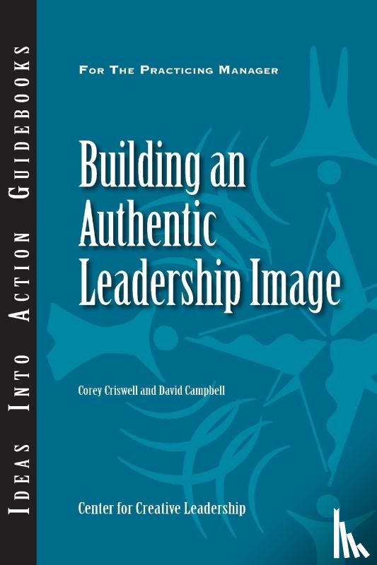 Criswell, Corey, Campbell, David P. - Building an Authentic Leadership Image