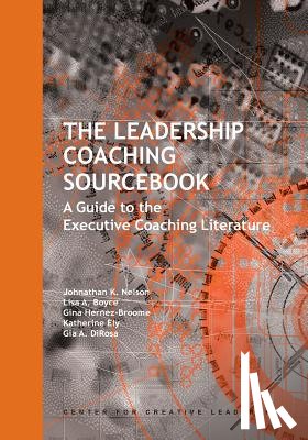 Nelson, Johnathan K, Boyce, Lisa A, Hernez-Broome, Gina - The Leadership Coaching Sourcebook