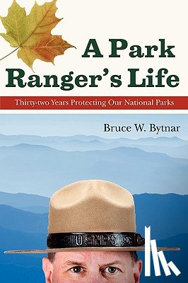 Bytnar, Bruce W - A Park Ranger's Life