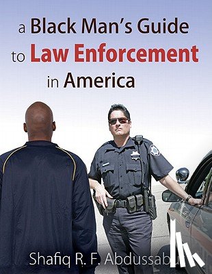 Abdussabur, Shafiq R F - A Black Man's Guide to Law Enforcement in America