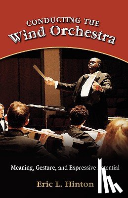 Hinton, Eric L - Conducting the Wind Orchestra