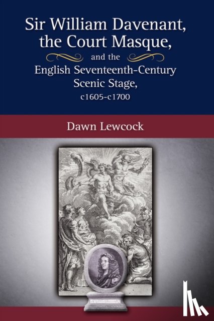 Lewcock, Dawn - Sir William Davenant, the Court Masque and the English Seventeenth Century Scenic Stage, c1605 -c1700