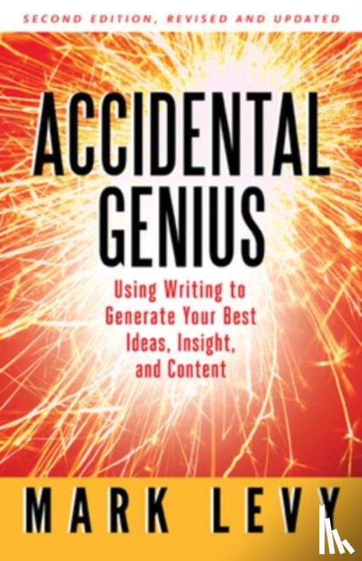 Levy, Mark - Accidental Genius: Using Writing to Generate Your Best Ideas, Insight, and Content