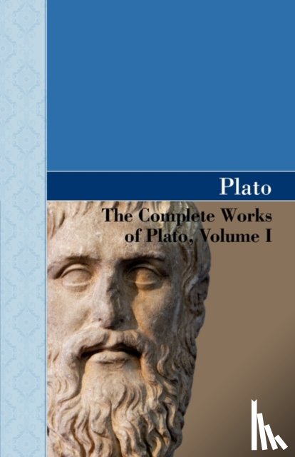 Plato - The Complete Works of Plato, Volume I