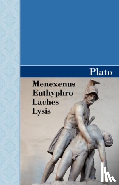 Plato - Menexenus, Euthyphro, Laches and Lysis Dialogues of Plato