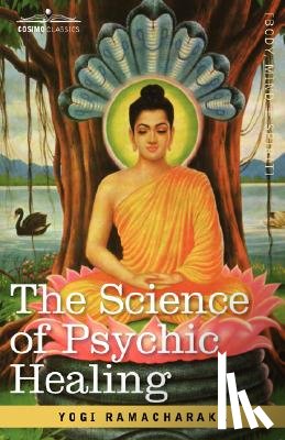 Ramacharaka, Yogi, Ramacharaka - The Science of Psychic Healing