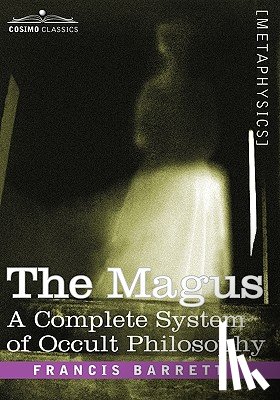 Barrett, Francis - The Magus, a Complete System of Occult Philosophy