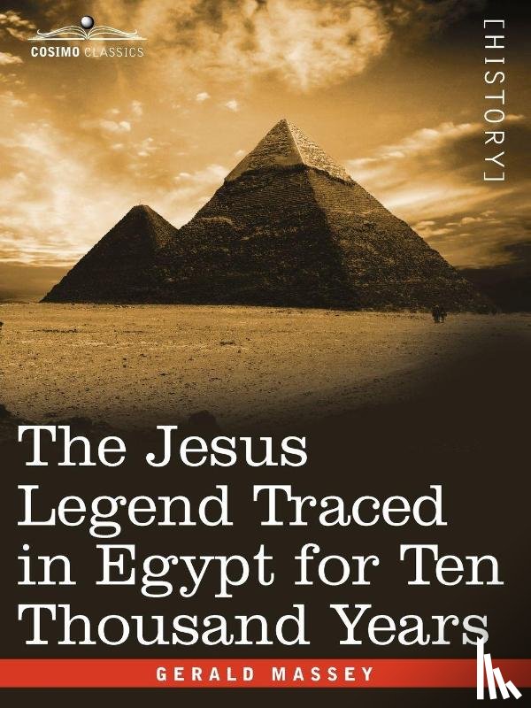 Massey, Gerald - The Jesus Legend Traced in Egypt for Ten Thousand Years