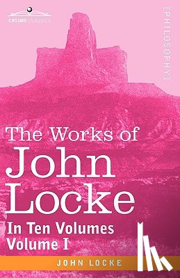 Locke, John - The Works of John Locke, in Ten Volumes - Vol. I