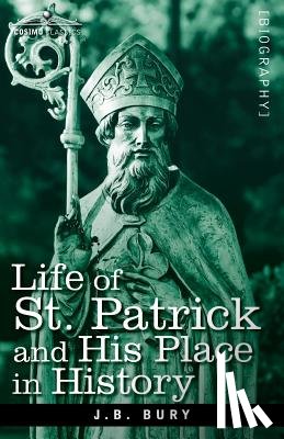 Bury, J B - Life of St. Patrick and His Place in History