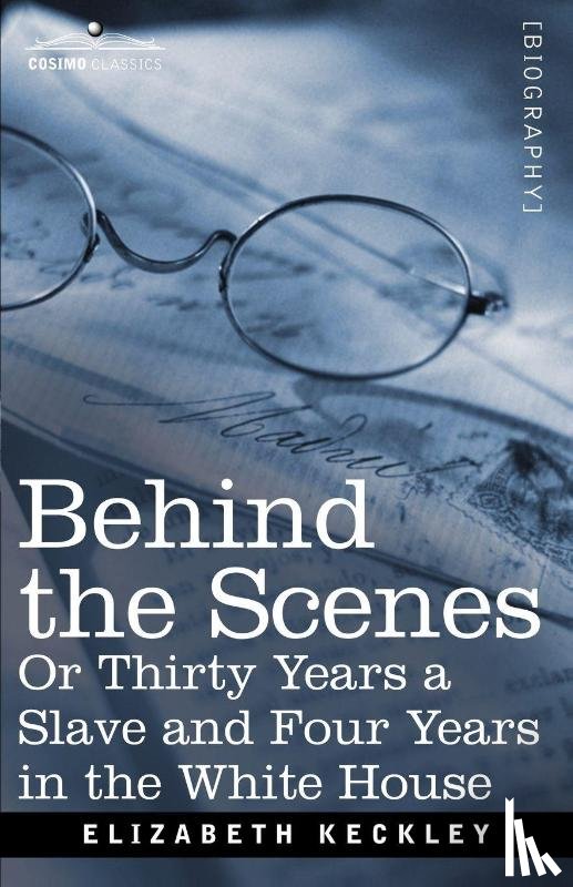 Keckley, Elizabeth - Behind the Scenes Or, Thirty Years a Slave and Four Years in the White House