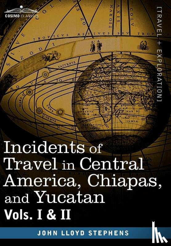 Stephens, John Lloyd - Incidents of Travel in Central America, Chiapas, and Yucatan, Vols. I and II