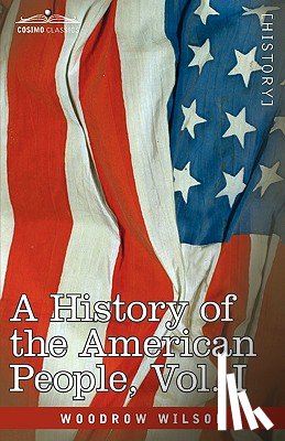 Wilson, Woodrow - A History of the American People - In Five Volumes, Vol. I