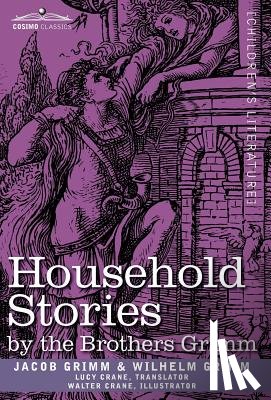 Grimm, Jacob Ludwig Carl, Grimm, Wilhelm - Household Stories by the Brothers Grimm