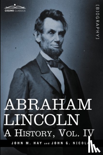 Hay, John M, Nicolay, John George - Abraham Lincoln