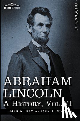 Hay, John M, Nicolay, John George - Abraham Lincoln