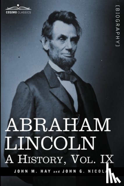 Hay, John M, Nicolay, John George - Abraham Lincoln