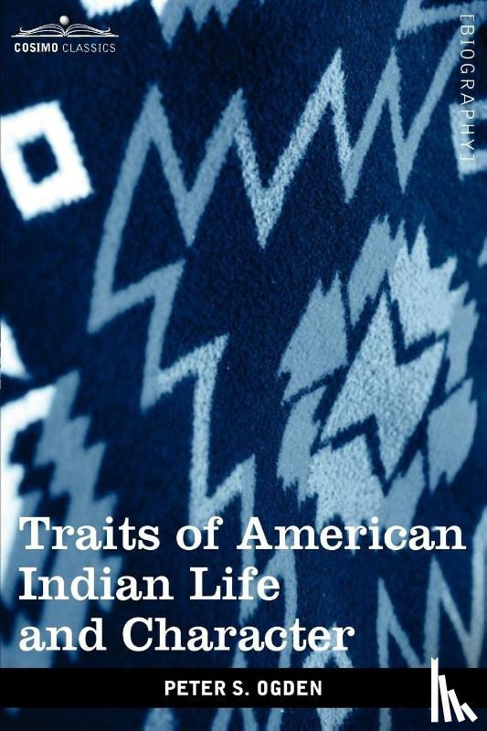 Ogden, Peter S - Traits of American Indian Life and Character