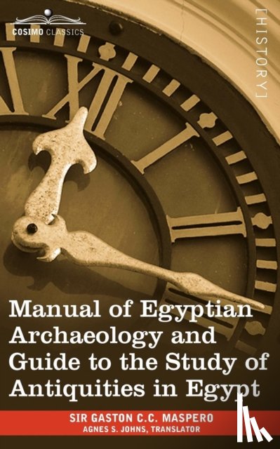 Maspero, Gaston Camille Charles - Manual of Egyptian Archaeology and Guide to the Study of Antiquities in Egypt