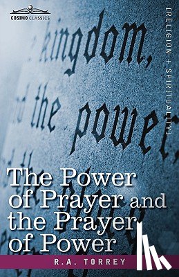 Torrey, R a - The Power of Prayer and the Prayer of Power