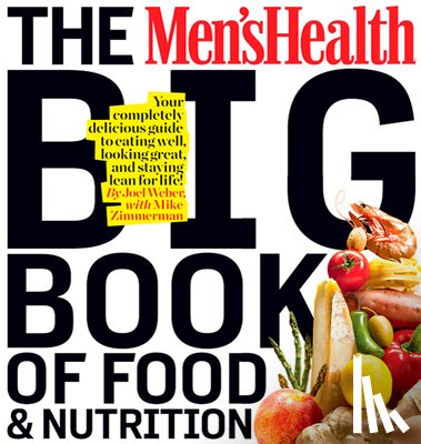 Weber, Joel, Editors of Men's Health Magazi - The Men's Health Big Book of Food & Nutrition