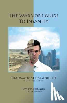 Brandi, Andrew B, Brandi, Sgt Andy - The Warrior's Guide to Insanity
