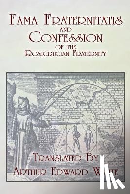 Waite, Arthur Edward - Fama Fraternitatis and Confession of the Rosicrucian Fraternity