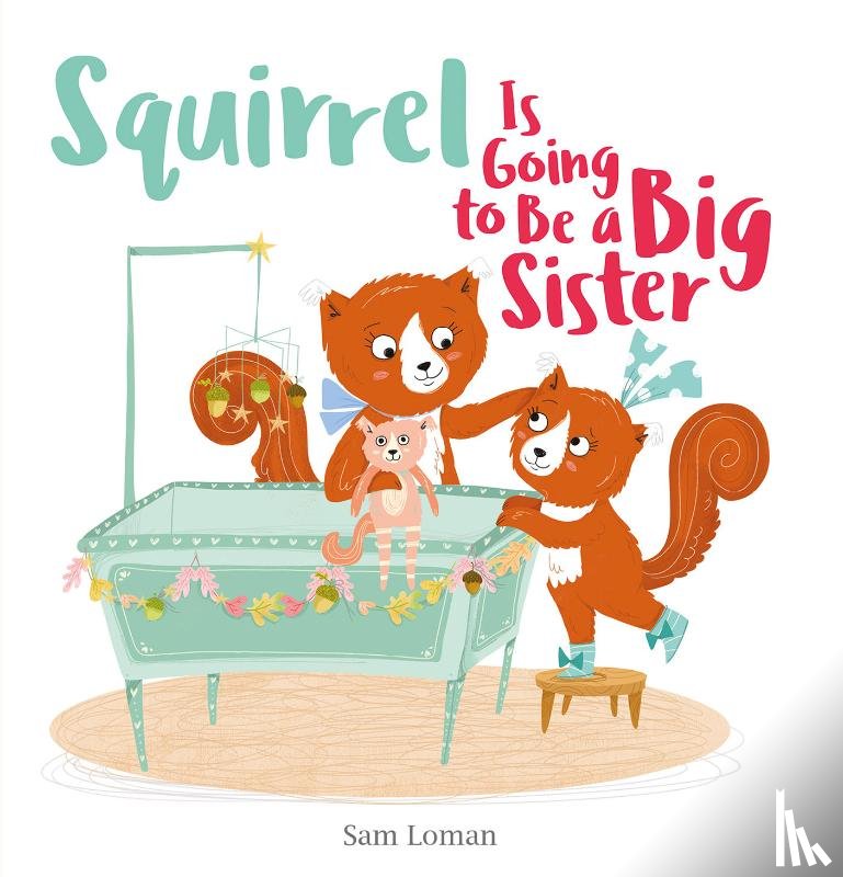Loman, Sam - Squirrel Is Going to Be a Big Sister